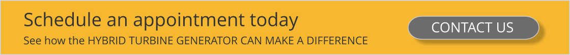Schedule an appointment today See how the HYBRID TURBINE GENERATOR CAN MAKE A DIFFERENCE CONTACT US